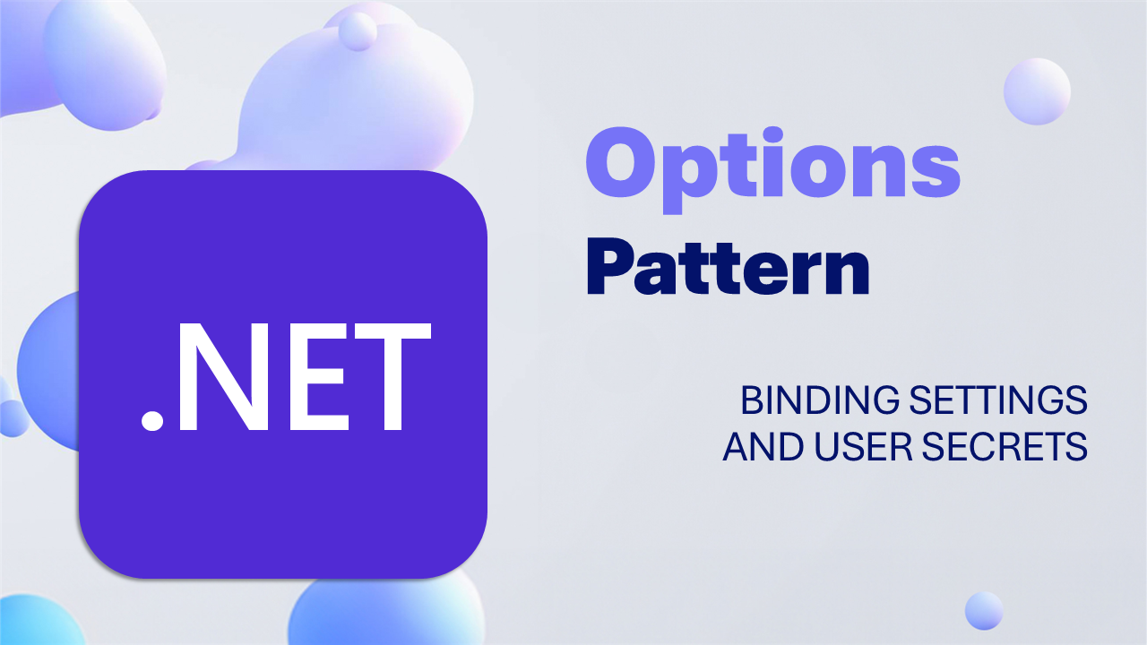.NET Options Pattern: Binding settings and user secrets